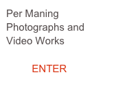 Per Maning
Photographs and Video Works

         ENTER