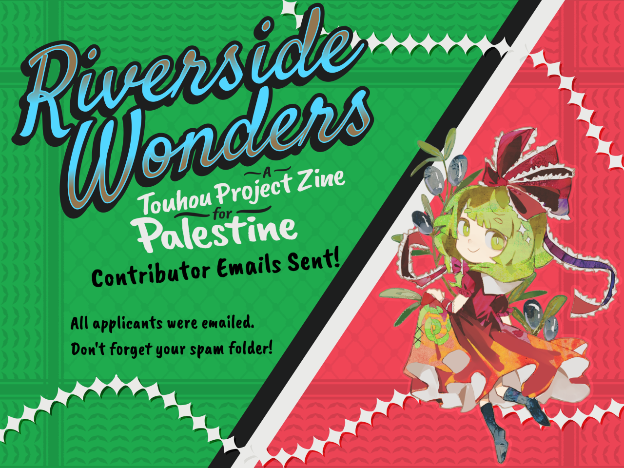 A promo banner with a background created from colors from the Palestinian flag, with a faint border resembling a keffiyeh pattern. The background is split into a green half (left) and red half (right) via a diagonal divider consisting of a parallel black and white stripe. Hina Kagiyama is on the right side, twirling and holding an olive branch. On the left side is a logo and pieces of text that read "Riverside Wonders - A Touhou Project Zine for Palestine - Contributor Emails Sent! - All applicants were emailed. Don't forget your spam folder!