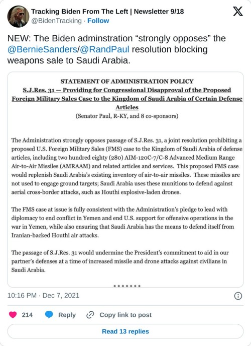 NEW: The Biden adminstration “strongly opposes” the @BernieSanders/@RandPaul resolution blocking weapons sale to Saudi Arabia. pic.twitter.com/7xwubaNfmR  — Tracking Biden From The Left | Newsletter 9/18 (@BidenTracking) December 7, 2021