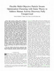 Research paper thumbnail of Flexible Multi-Objective Particle Swarm Optimization Clustering with Game Theory to Address Human Activity Discovery Fully Unsupervised