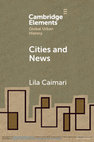 Research paper thumbnail of Cities and News. Urban Imagination in the Age of Global Journalism, Cambridge, UK: Cambridge University Press. (Global Urban History Series)