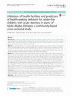 Research paper thumbnail of Utilization of health facilities and predictors of health-seeking behavior for under-five children with acute diarrhea in slums of Addis Ababa, Ethiopia: a community-based cross-sectional study