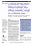 Research paper thumbnail of A multicentre, randomised controlled, non-inferiority trial, comparing nasal high flow with nasal continuous positive airway pressure as primary support for newborn infants with early respiratory distress born in Australian non-tertiary special care nurseries (the HUNTER trial): study protocol