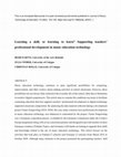 Research paper thumbnail of Learning a skill, or learning to learn? Supporting teachers’ professional development in music education technology