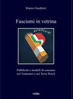 Research paper thumbnail of Fascismi in vetrina. Pubblicità e modelli di consumo nel Ventennio e nel Terzo Reich