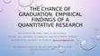 Research paper thumbnail of The chance of graduation. Empirical findings of quantitative research.