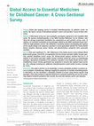 Research paper thumbnail of Global Access to Essential Medicines for Childhood Cancer: A Cross-Sectional Survey