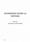 Research paper thumbnail of ESCRIBIENDO DESDE LA VENTANA RELATOS HISTORIAS Y ALGÚN POEMA