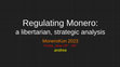 Research paper thumbnail of Regulating Monero: a libertarian, strategic analysis