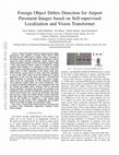 Research paper thumbnail of Foreign Object Debris Detection for Airport Pavement Images based on Self-supervised Localization and Vision Transformer