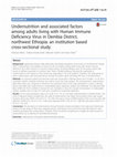 Research paper thumbnail of Undernutrition and associated factors among adults living with Human Immune Deficiency Virus in Dembia District, northwest Ethiopia: an institution based cross-sectional study