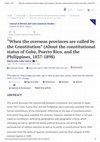 Research paper thumbnail of “When the overseas provinces are called by the Constitution” (About the constitutional status of Cuba, Puerto Rico, and the Philippines, 1837-1898)