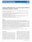 Research paper thumbnail of Exploring child dental service use among migrant families in metropolitan Melbourne, Australia