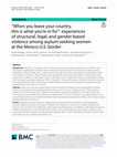 Research paper thumbnail of “When you leave your country, this is what you’re in for”: experiences of structural, legal, and gender-based violence among asylum-seeking women at the Mexico-U.S. border