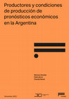 Research paper thumbnail of Productores y condiciones de producción de pronósticos económicos en Argentina. La performance de la consultoría en la Postconvertibilidad