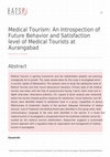 Research paper thumbnail of Medical Tourism: An Introspection of Future Behavior and Satisfaction level of Medical Tourists at Aurangabad