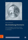 Research paper thumbnail of Die Entstehung Pommerns. Eine archäologisch-historische Studie zur Herausbildung eines frühen Staates im Mittelalter