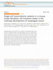 Research paper thumbnail of Single-cell transcriptomic analysis in a mouse model deciphers cell transition states in the multistep development of esophageal cancer