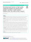 Research paper thumbnail of Not being heard: barriers to high quality unplanned hospital care during young people’s transition to adult services – evidence from ‘this sickle cell life’ research