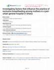 Research paper thumbnail of Investigating factors that influence the practice of exclusive breastfeeding among mothers in a peri-urban general hospital in Ghana