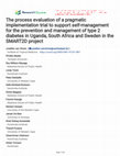 Research paper thumbnail of The process evaluation of a pragmatic implementation trial to support self-management for the prevention and management of type 2 diabetes in Uganda, South Africa and Sweden in the SMART2D project