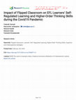 Research paper thumbnail of Impact of Flipped Classroom on EFL Learners' Self- Regulated Learning and Higher-Order Thinking Skills during the Covid19 Pandemic