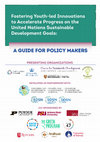 Research paper thumbnail of Fostering Youth-led Innovations to Accelerate Progress on the United Nations Sustainable Development Goals: A Guide for Policy makers