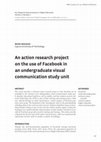 Research paper thumbnail of An action research project on the use of Facebook in an undergraduate visual communication study unit