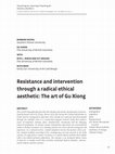 Research paper thumbnail of Resistance and intervention through a radical ethical aesthetic: The art of Gu Xiong