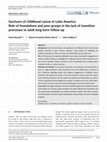 Research paper thumbnail of Survivors of childhood cancer in Latin America: Role of foundations and peer groups in the lack of transition processes to adult long‐term follow‐up