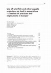 Research paper thumbnail of Use of wild fish and other aquatic organisms as feed in aquaculture - a review of practices and implications in Europe