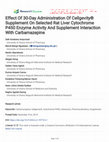 Research paper thumbnail of Effect Of 30-Day Administration Of Cellgevity® Supplement On Selected Rat Liver Cytochrome P450 Enzyme Activity And Supplement Interaction With Carbamazepine