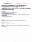 Research paper thumbnail of Dosimetric Evaluation of a Set of Specifically Designed Grids for Treating Subcutaneous Superficial Tumor with 6 and 18 MeV Electron Beam External Radiotherapy