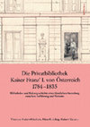 Research paper thumbnail of Die Privatbibliothek Kaiser Franz’ I. von Österreich 1784-1835 : Bibliotheks- und Kulturgeschichte einer fürstlichen Sammlung zwischen Aufklärung und Vormärz