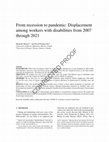 Research paper thumbnail of From recession to pandemic: Displacement among workers with disabilities from 2007 through 2021