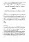 Research paper thumbnail of Evaluation and academic oligarchy in Latin American higher education: less or more power