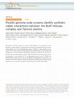 Research paper thumbnail of Parallel genome-wide screens identify synthetic viable interactions between the BLM helicase complex and Fanconi anemia