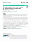 Research paper thumbnail of Development of a novel social incubator for health promoting initiatives in a disadvantaged region