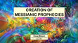 Research paper thumbnail of CREATION OF MESSIANIC PROPHECIES