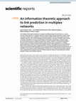 Research paper thumbnail of An information theoretic approach to link prediction in multiplex networks