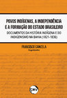 Research paper thumbnail of Povos indígenas, a independência e a formação do estado brasileiro: documentos da história indígena e do indigenismo na Bahia (1821-1836)