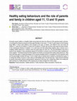 Research paper thumbnail of Healthy eating behaviors and the role of parents and family in children aged 11, 13 and 15 years