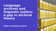 Research paper thumbnail of Language archives and linguistic justice: a gap in archival theory