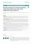 Research paper thumbnail of Mortality risk factors in community-dwelling, subjectively healthy, Swiss older adults: update after 8-years follow-up