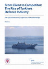 Research paper thumbnail of From Client to Competitor: The Rise of Turkiye's Defence Industry