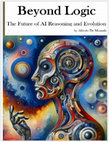 Research paper thumbnail of Beyond Logic The Future of AI Reasoning and Evolution