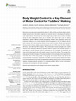 Research paper thumbnail of Body Weight Control Is a Key Element of Motor Control for Toddlers’ Walking