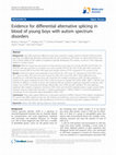 Research paper thumbnail of Evidence for differential alternative splicing in blood of young boys with autism spectrum disorders