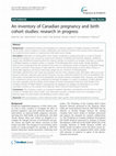 Research paper thumbnail of An inventory of Canadian pregnancy and birth cohort studies: research in progress