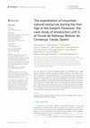 Research paper thumbnail of The exploitation of mountain natural resources during the Iron Age in the Eastern Pyrenees: the case study of production unit G at Tossal de Baltarga (Bellver de Cerdanya, Lleida, Spain)n Pyrenees: the case study of production unit G at Tossal de Baltarga (Bellver de Cerdanya, Lleida, Spain